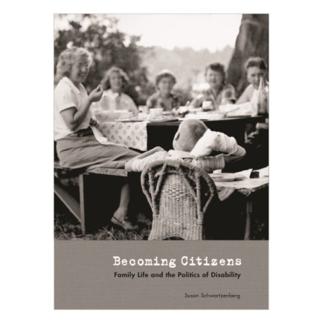 Becoming Citizens: Family Life and the Politics of Disability