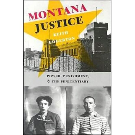 Montana Justice: Power, Punishment, and the Penitentiary