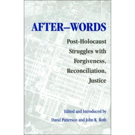 After-words: Post-Holocaust Struggles with Forgiveness, Reconciliation, Justice