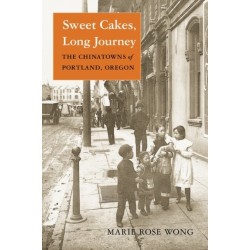 Sweet Cakes, Long Journey: The Chinatowns of Portland, Oregon