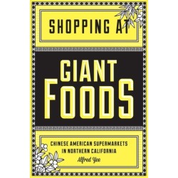 Shopping at Giant Foods: Chinese American Supermarkets in Northern California