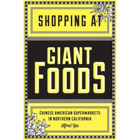 Shopping at Giant Foods: Chinese American Supermarkets in Northern California