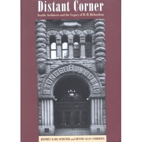 Distant Corner: Seattle Architects and the Legacy of H. H. Richardson