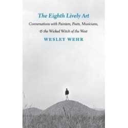 The Eighth Lively Art: Conversations with Painters, Poets, Musicians, and the Wicked Witch of the West