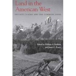Land in the American West: Private Claims and the Common Good