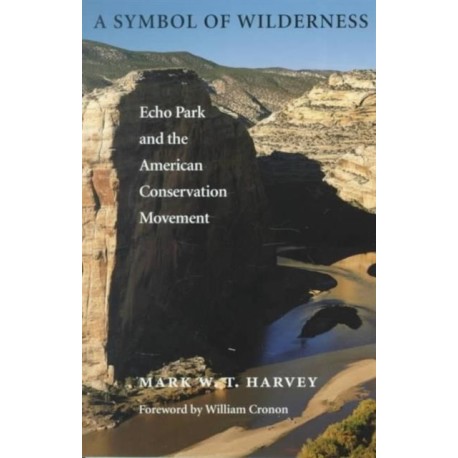 A Symbol of Wilderness: Echo Park and the American Conservation Movement
