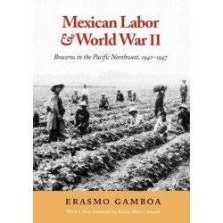 Mexican Labor and World War II: Braceros in the Pacific Northwest, 1942-1947