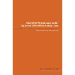Legal Reform in Taiwan Under Japanese Colonial Rule, 1895-1945: The Reception of Western Law