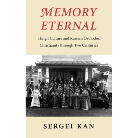 Memory Eternal: Tlingit Culture and Russian Orthodox Christianity Through Two Centuries