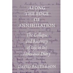 Along the Edge of Annihilation: The Collapse and Recovery of Life in the Holocaust Diary