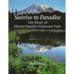 Sunrise to Paradise: The Story of Mount Rainier National Park