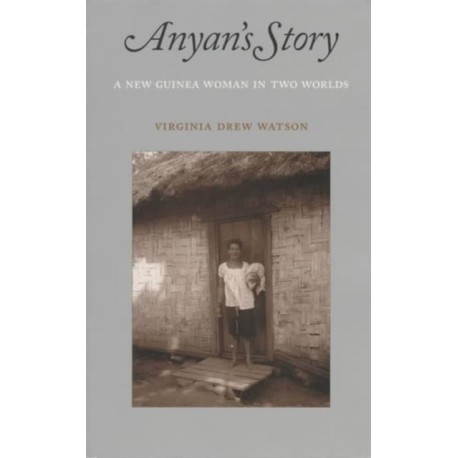 Anyan's Story: A New Guinea Woman in Two Worlds