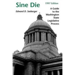 Sine Die: A Guide to the Washington State Legislative Process