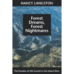 Forest Dreams, Forest Nightmares: The Paradox of Old Growth in the Inland West