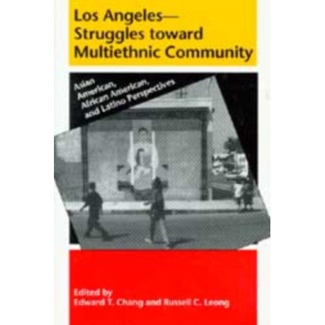 Los Angeles--Struggles Toward Multiethnic Community: Asian American, African American, and Latino Perspectives