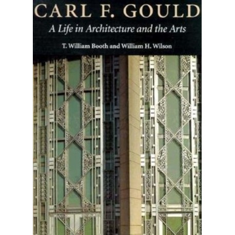 Carl F. Gould: A Life in Architecture and the Arts