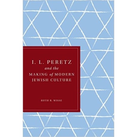 I. L. Peretz and the Making of Modern Jewish Culture