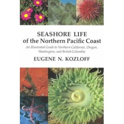 Seashore Life of the Northern Pacific Coast: An Illustrated Guide to Northern California, Oregon, Washington, and British Columbia