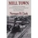 Mill Town: A Social History of Everett, Washington, from Its Earliest Beginnings on the Shores of Puget Sound to the Tragic and Infamous Event Known As the Everett Massacre
