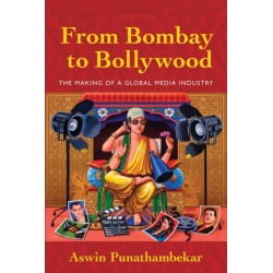 From Bombay to Bollywood: The Making of a Global Media Industry