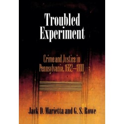 Troubled Experiment: Crime and Justice in Pennsylvania, 1682-1800