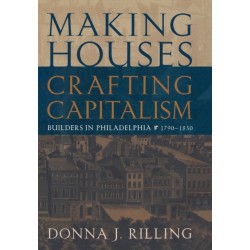 Making Houses, Crafting Capitalism: Builders in Philadelphia, 1790-1850