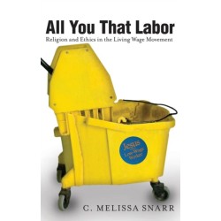 All You That Labor: Religion and Ethics in the Living Wage Movement