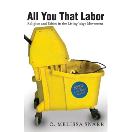 All You That Labor: Religion and Ethics in the Living Wage Movement