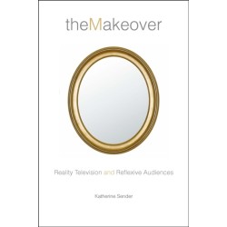 The Makeover: Reality Television and Reflexive Audiences