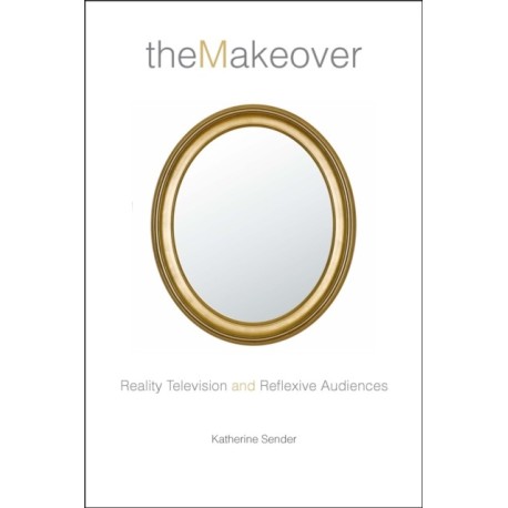 The Makeover: Reality Television and Reflexive Audiences