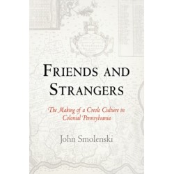 Friends and Strangers: The Making of a Creole Culture in Colonial Pennsylvania