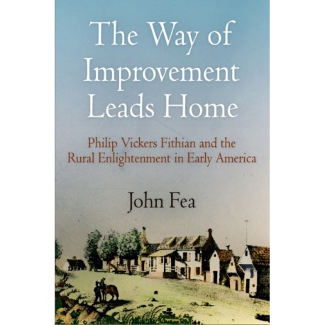 The Way of Improvement Leads Home: Philip Vickers Fithian and the Rural Enlightenment in Early America