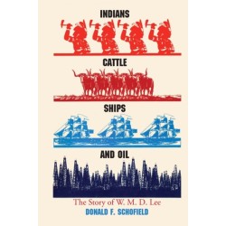 Indians, Cattle, Ships, and Oil: The Story of W. M. D. Lee