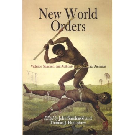 New World Orders: Violence, Sanction, and Authority in the Colonial Americas