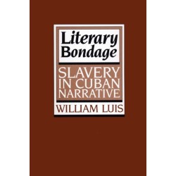 Literary Bondage: Slavery in Cuban Narrative