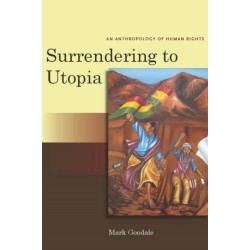 Surrendering to Utopia: An Anthropology of Human Rights