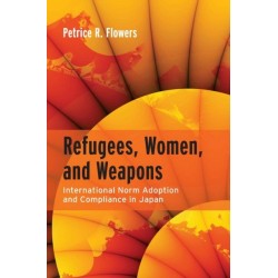 Refugees, Women, and Weapons: International Norm Adoption and Compliance in Japan