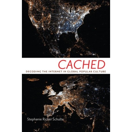 Cached: Decoding the Internet in Global Popular Culture