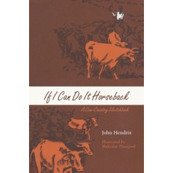If I Can Do It Horseback: A Cow-Country Sketchbook