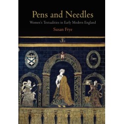 Pens and Needles: Women's Textualities in Early Modern England