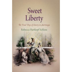 Sweet Liberty: The Final Days of Slavery in Martinique