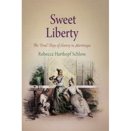 Sweet Liberty: The Final Days of Slavery in Martinique
