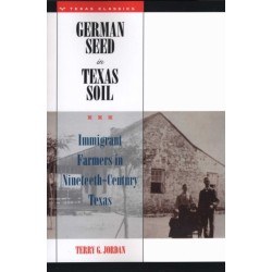 German Seed in Texas Soil: Immigrant Farmers in Nineteenth-Century Texas