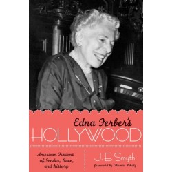 Edna Ferber's Hollywood: American Fictions of Gender, Race, and History
