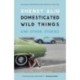 Domesticated Wild Things, and Other Stories