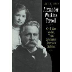 Alexander Watkins Terrell: Civil War Soldier, Texas Lawmaker, American Diplomat