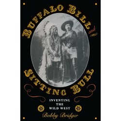 Buffalo Bill and Sitting Bull: Inventing the Wild West