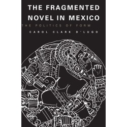 The Fragmented Novel in Mexico: The Politics of Form