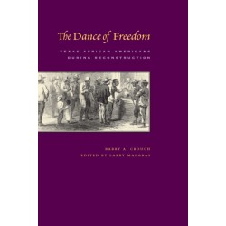 The Dance of Freedom: Texas African Americans During Reconstruction
