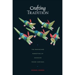 Crafting Tradition: The Making and Marketing of Oaxacan Wood Carvings